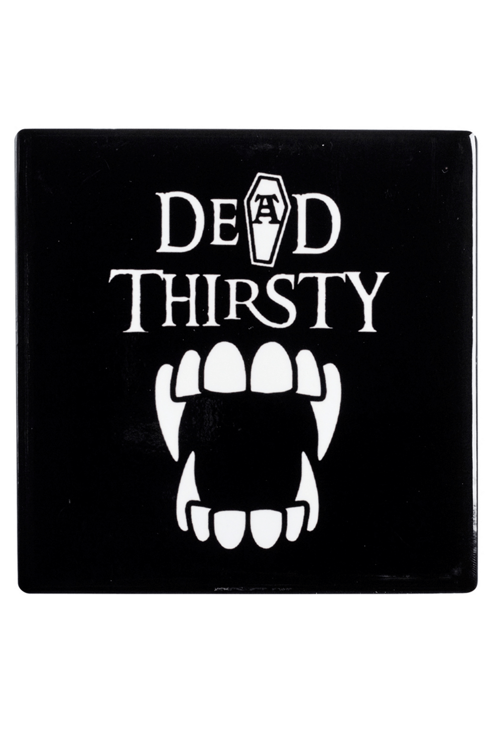 Black coaster featuring vampire teeth and the phrase 'Dead Thirsty' for gothic home decor lovers.