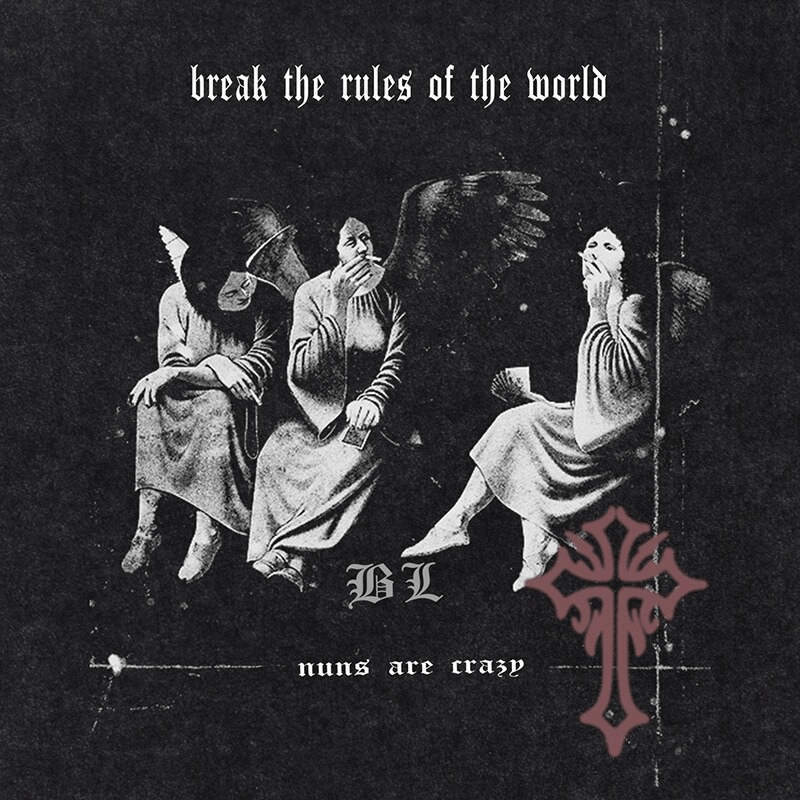 Gothic style graphic featuring angels with a bold message: 'break the rules of the world' and 'nuns are crazy'.